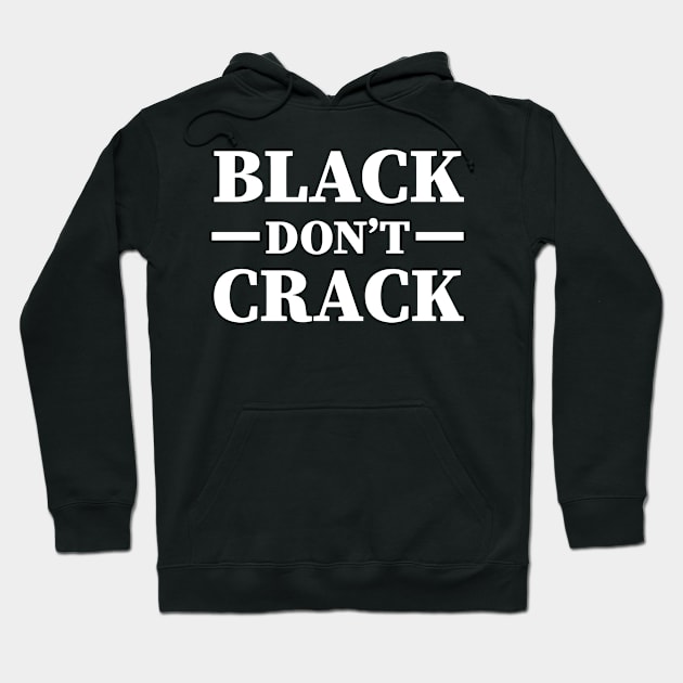 Black Don't Crack, Funny Afro Saying Hoodie by johnnie2749